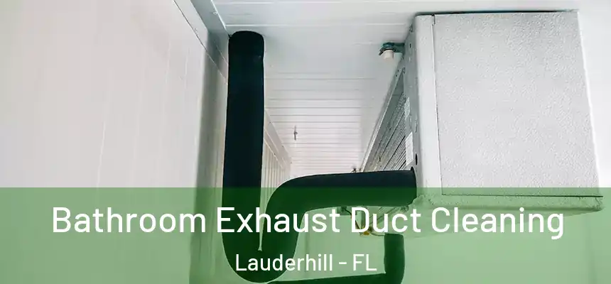  Bathroom Exhaust Duct Cleaning Lauderhill - FL