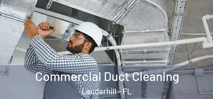  Commercial Duct Cleaning Lauderhill - FL