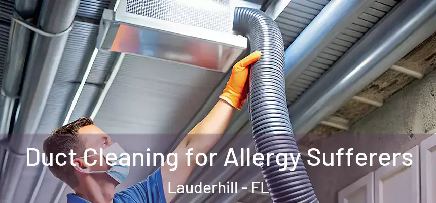  Duct Cleaning for Allergy Sufferers Lauderhill - FL