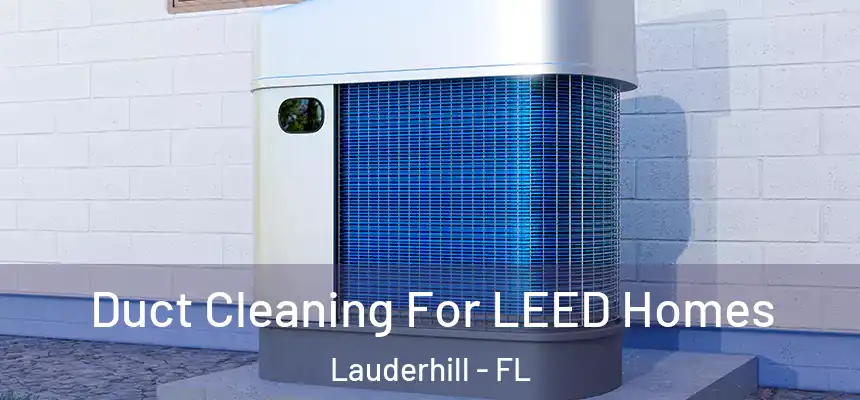  Duct Cleaning For LEED Homes Lauderhill - FL