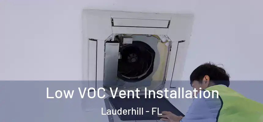  Low VOC Vent Installation Lauderhill - FL