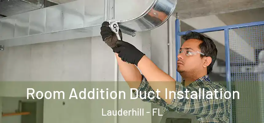  Room Addition Duct Installation Lauderhill - FL