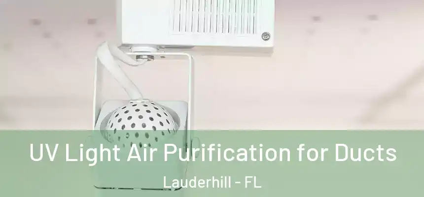  UV Light Air Purification for Ducts Lauderhill - FL