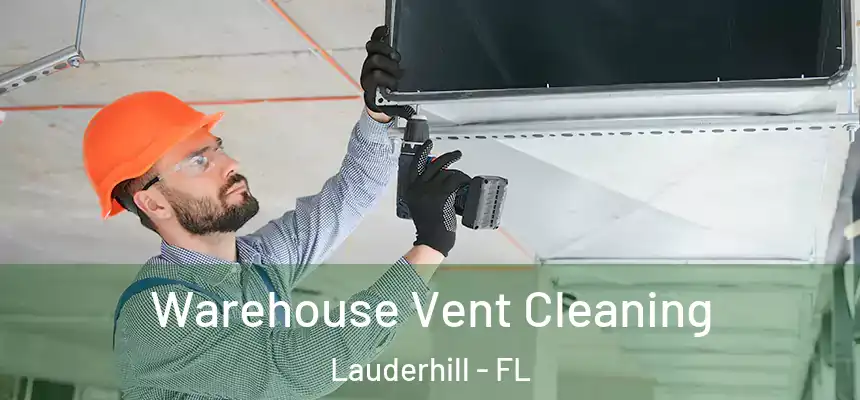  Warehouse Vent Cleaning Lauderhill - FL