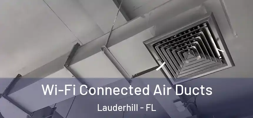  Wi-Fi Connected Air Ducts Lauderhill - FL